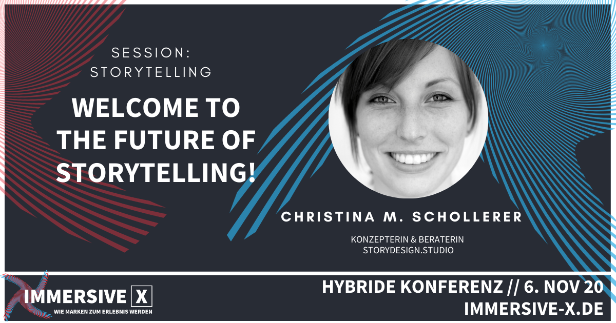 IMMERSIVE X Session Storytelling Christina M. Schollerer